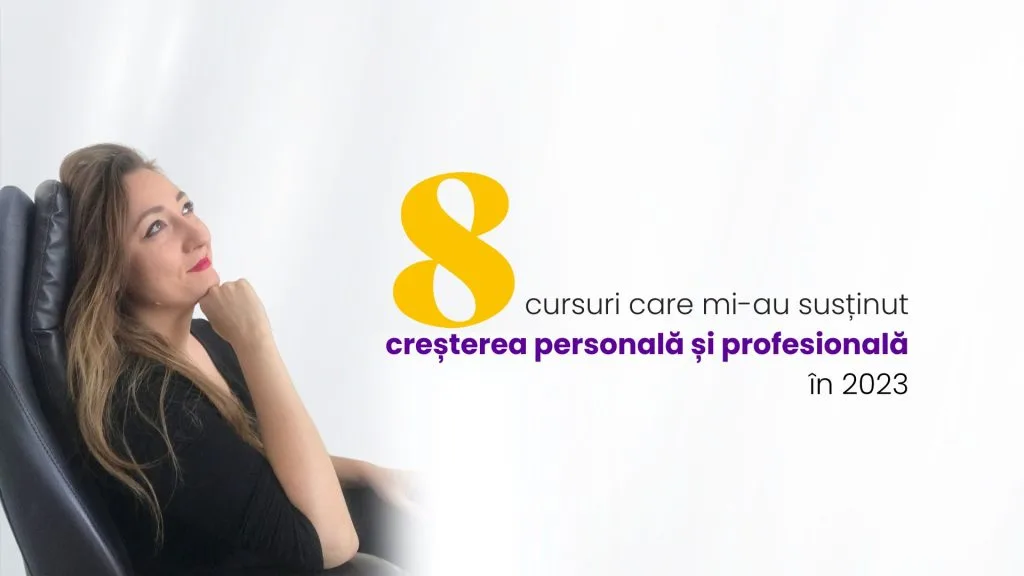8 cursuri care mi-au susținut creșterea personală și profesională în 2023 bianca ionel