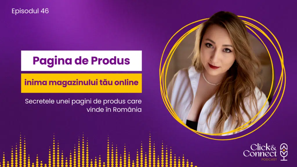 Pagina de produs - inima magazinului tău online - secretele unei pagini de produs care vinde în România Bianca Ionel podcast romania