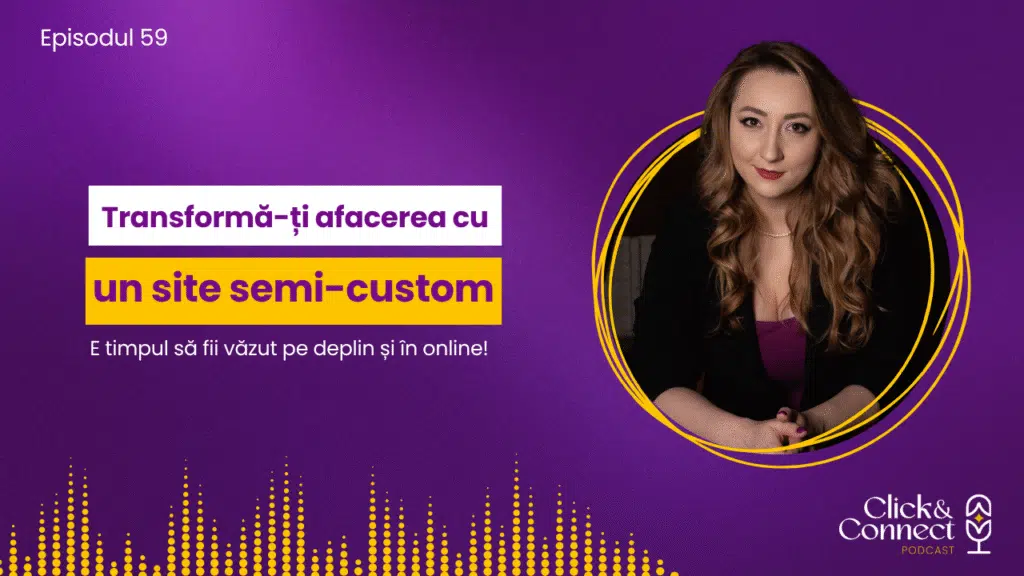 Transformă-ți afacerea la început de drum cu un site semi-custom bianca ionel click and connect podcast romania