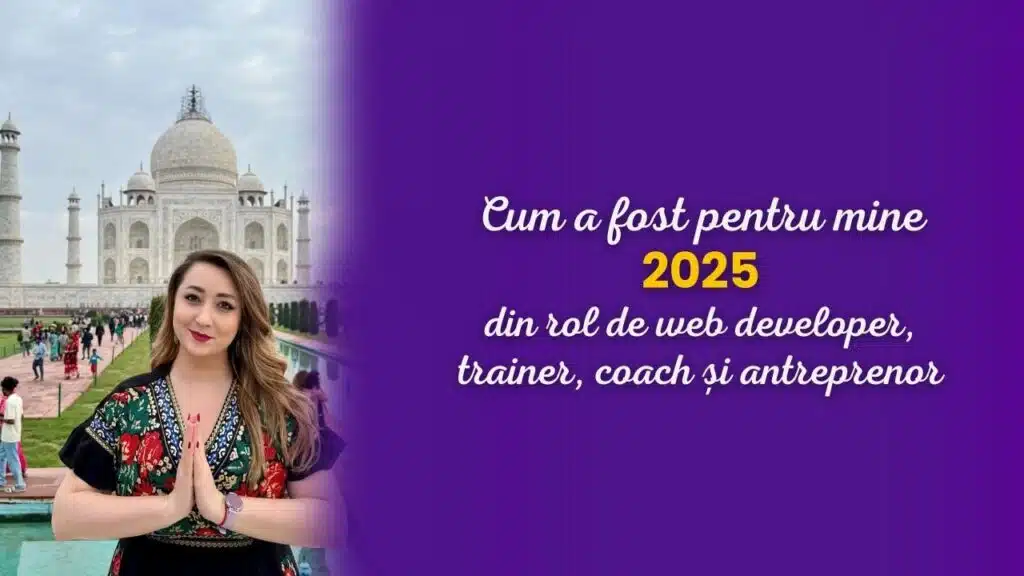 Cum a fost pentru mine 2025 din rol de web developer, trainer, coach și antreprenor