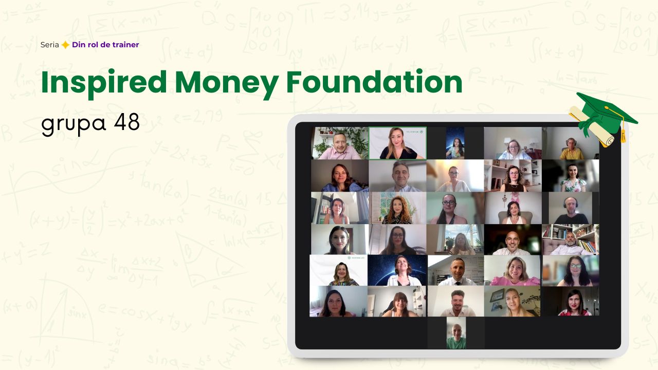 Din rol de trainer despre Inspired Money Foundation grupa 48