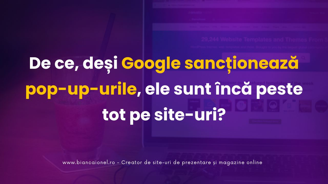 De ce, deși Google sancționează pop-up-urile, ele sunt încă peste tot pe site-uri?