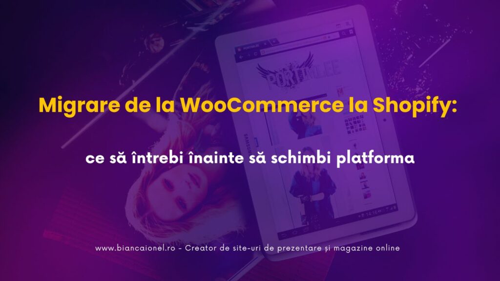 Migrare de la WooCommerce la Shopify ce să întrebi înainte să schimbi platforma2026 bianca ionel Creator de site-uri de prezentare și landing pages